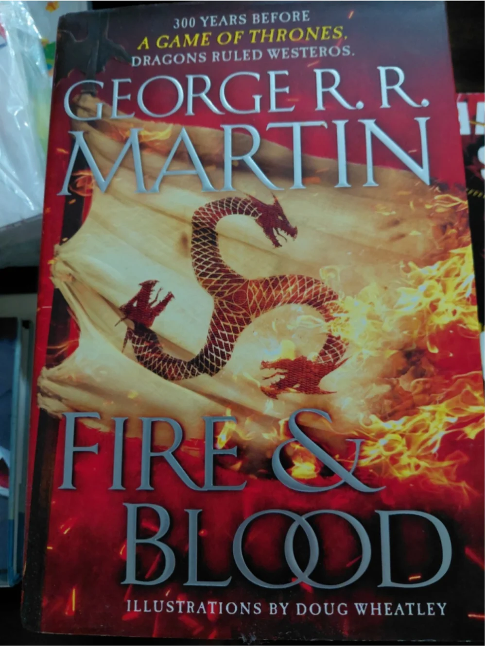 Fire and Blood : 300 Years Before a Game of Thrones by George R. R. Martin